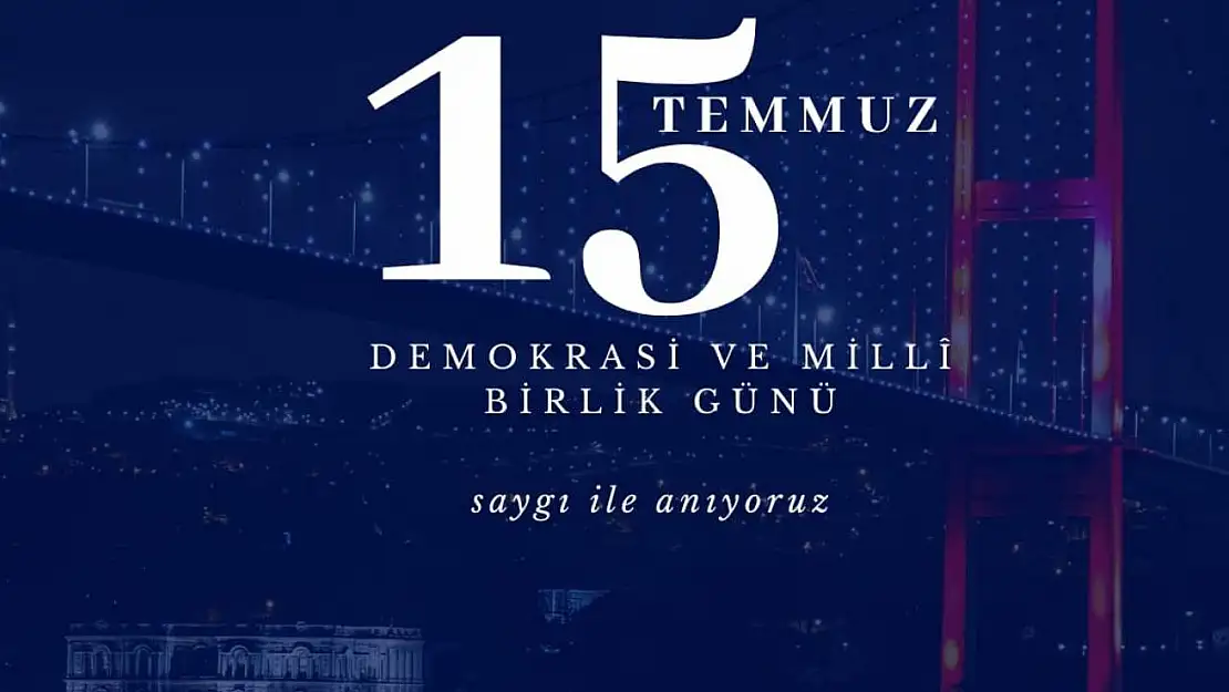 Başkan Kumral '15 Temmuz'da tüm dünyaya mesaj verdik'