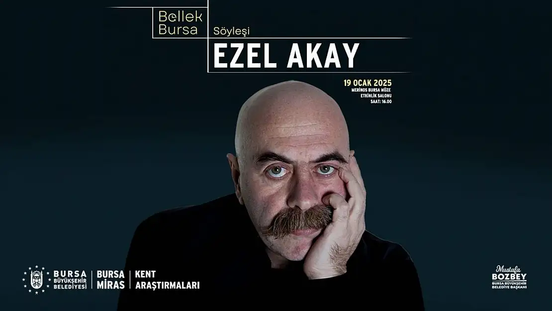 Bursa Bellek kent söyleşilerinin ilk konuğu Ezel Akay olacak