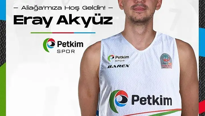 Aliağa Petkimspor, Eray Akyüz'ü kadrosuna kattı