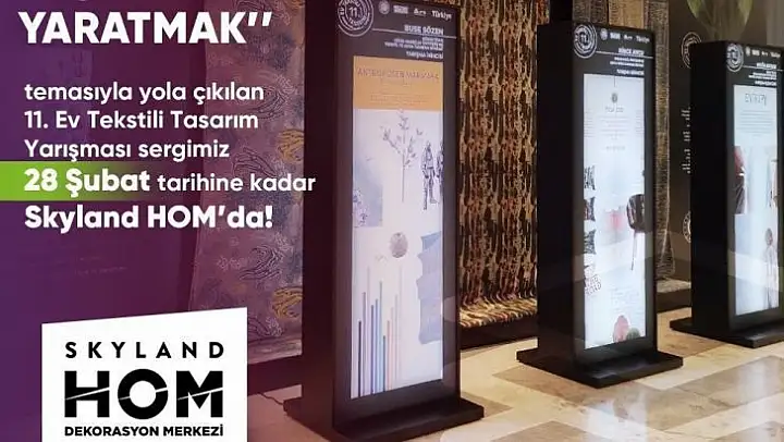 Ev Tekstili Tasarım Yarışmasında ilk üçe giren tasarımlar Türkiye'nin ilk ve en büyük dekorasyon merkezi Skyland Hom'da sergileniyor