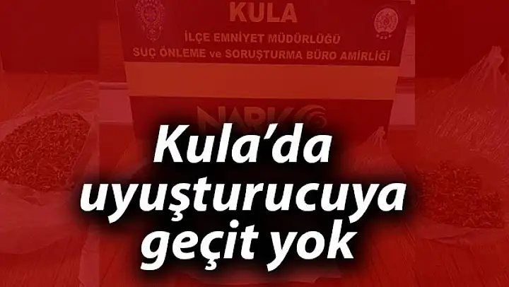 Kula'da uyuşturucuya geçit yok